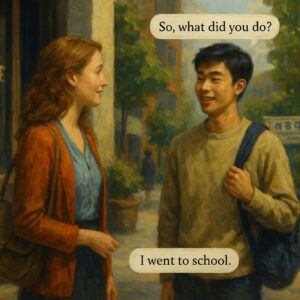 What did you do? I went to school. Small Talk ESL Question